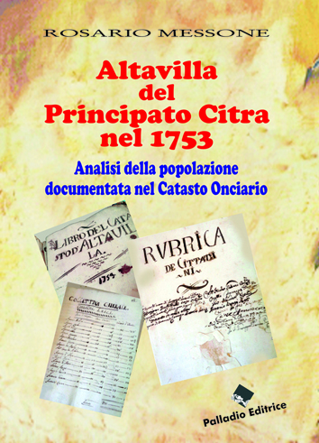 Rosario Messone - Altavilla del Principato Citra nel 1753 - Analisi della popolazione documentata nel Catasto Onciario - Palladio editrice